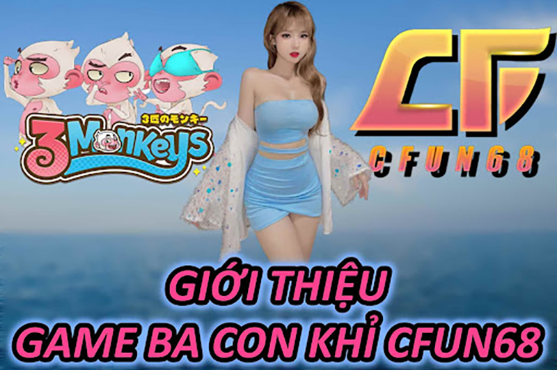 Giới Thiệu Game Ba Con Khỉ CFUN68