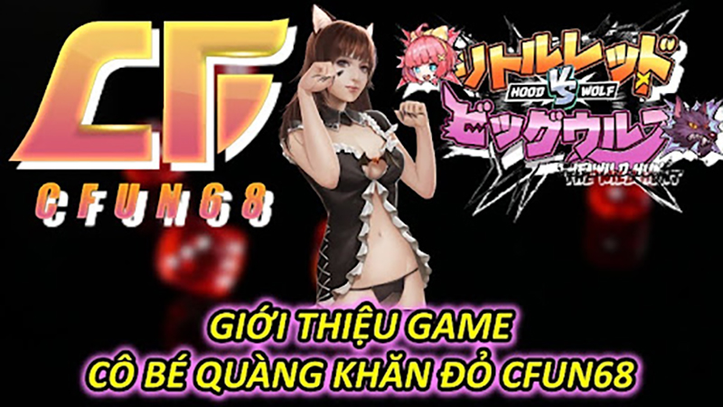 Giới Thiệu Game Cô Bé Quàng Khăn Đỏ CFUN68