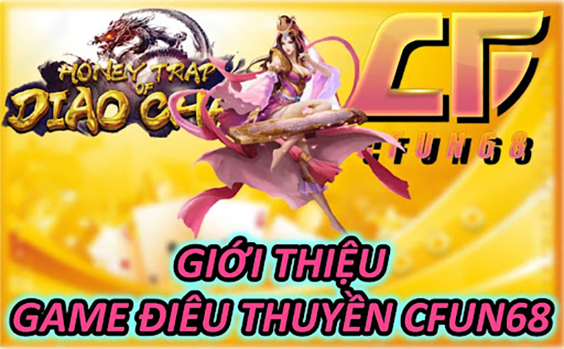 Giới Thiệu Game Điêu Thuyền CFUN68