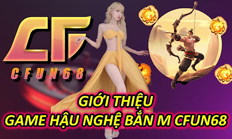 Giới Thiệu Game Hậu Nghệ Bắn Mặt Trời CFUN68