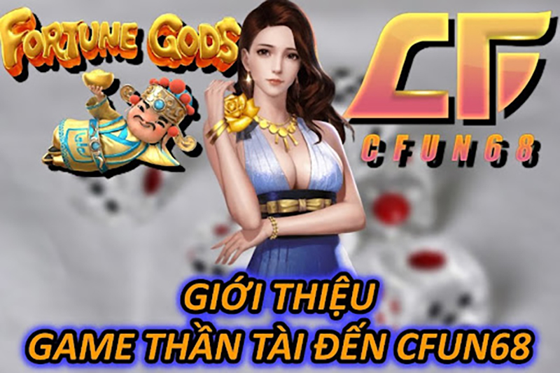 Giới Thiệu Game Thần Tài Đến CFUN68