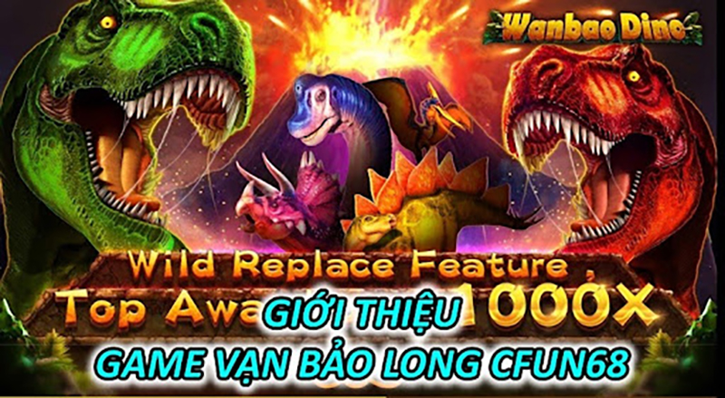 Giới thiệu game Vạn Bảo Long CFUN68