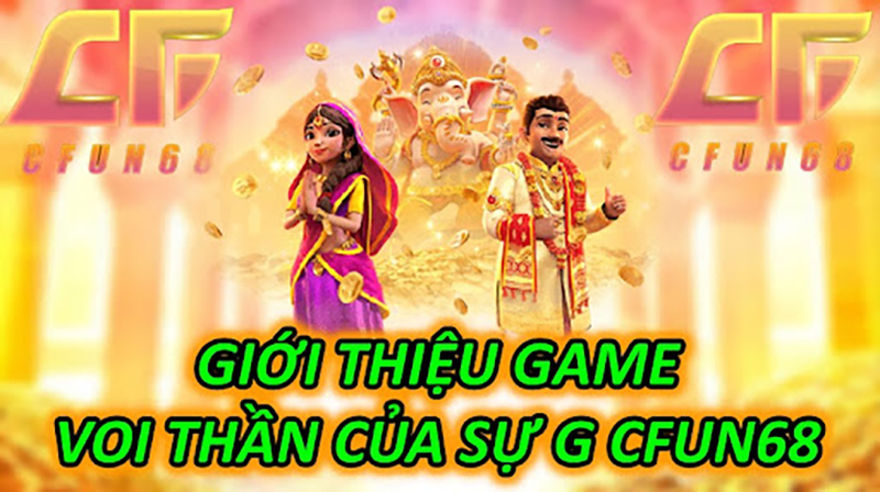 Giới Thiệu Game Voi Thần Của Sự Giàu Có CFUN68