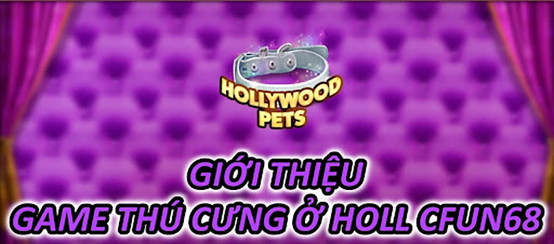 Giới Thiệu Game Thú Cưng Ở Hollywood CFUN68