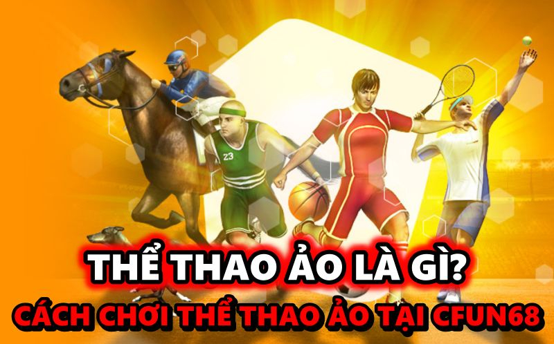 Thể thao ảo là gì? Cách chơi thể thao ảo tại Cfun68