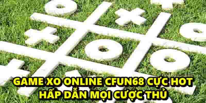 Game XO Online CFUN68 cực hot hấp dẫn mọi cược thủ