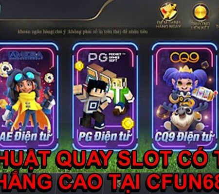 Thủ thuật quay slot mang lại tỷ lệ thắng cao tại CFUN68