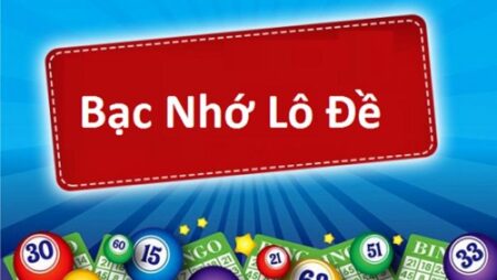 Bạc nhớ lô đề – Hướng dẫn cách đoán số chuẩn nhất 2022