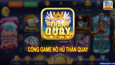 than quay247 Vip – Phiên bản 2.0 game bài nổ hủ cực hay