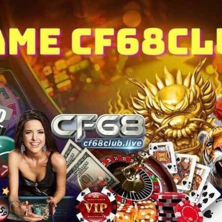 68 Club – CF68 cổng game đổi thưởng uy tín vượt trội