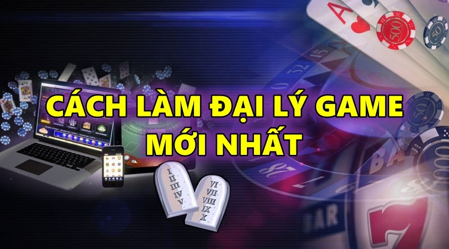 Cách làm đại lý game đổi thưởng mới nhất 2022- 2023