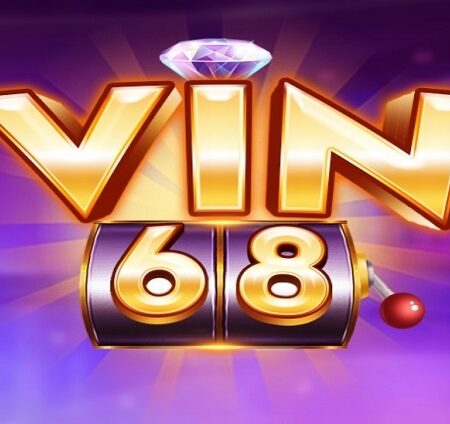 Vin68.clup cổng game đỏi thưởng uy tín nhất hiện nay