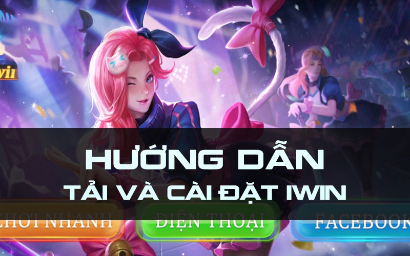 Tải game iwin : Cfun68 hướng dẫn cách tải đơn giản nhất