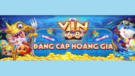 Vin 68 – Địa chỉ mang đến những game chất lượng