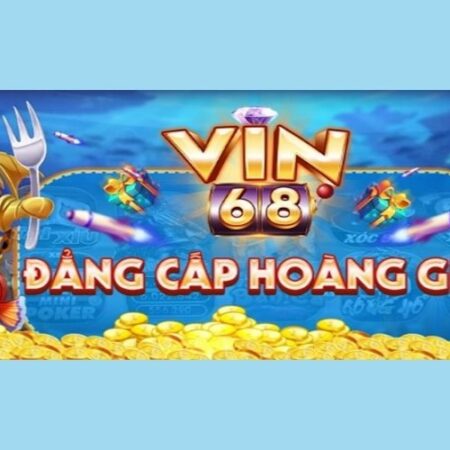 Vin 68 – Địa chỉ mang đến những game chất lượng