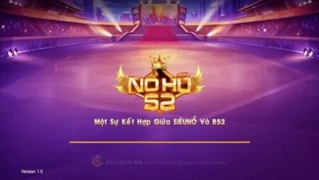 Nổ hũ 52 .net – Sân chơi giúp các cược thủ đổi đời