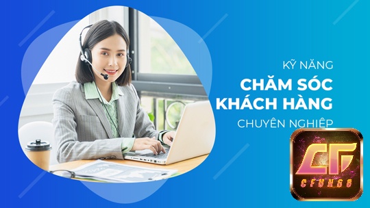 CSKH chuyên nghiệp, được đào tạo bài bản