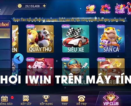 Tai iwin may tinh, trải nghiệm chơi iwin cùng Cfun68