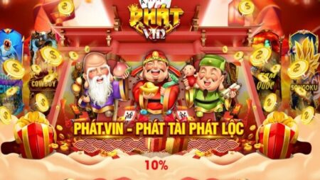 Tải Phat.vin – Cùng Cfun68 tìm hiểu cách tải nhanh chóng