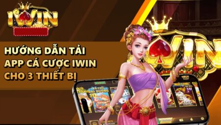 Taiiwinonline – Hướng dẫn tải app cá cược IWIN cho 3 thiết bị