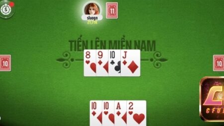 Game đánh bài tiến lên đổi tiền that – Chơi ngay cùng Cfun68