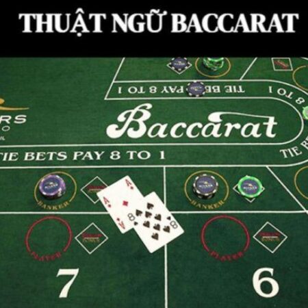 Thuật ngữ bài Baccarat chi tiết, giải nghĩa cho người mới