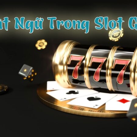 Thuật ngữ Slot Game tổng hợp từ A-Z, giải mã chi tiết