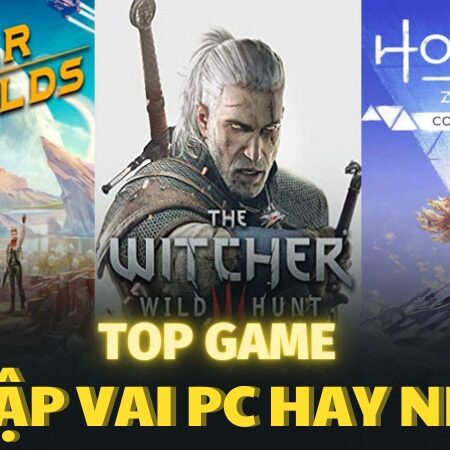 Game nhập cảnh trên pc – TOP game hấp dẫn đáng chơi nhất