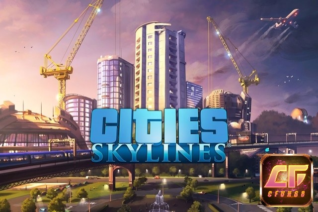 Cities: Skylines là tựa game đáng trải nghiệm cho những ai yêu thích dòng game kiến trúc và quy hoạch đô thị